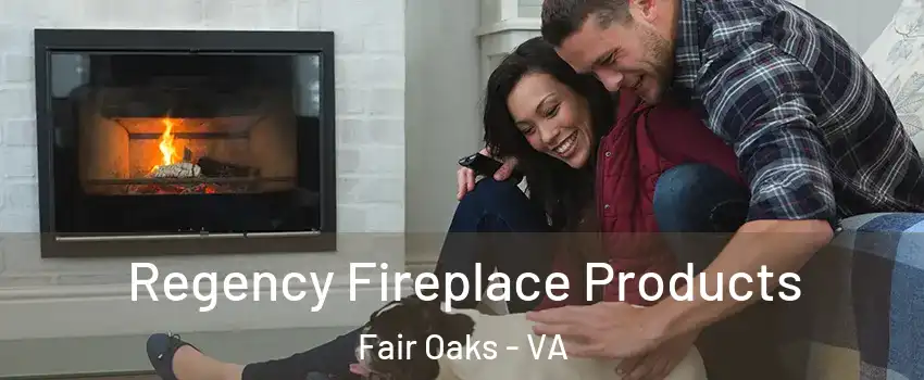  Regency Fireplace Products Fair Oaks - VA