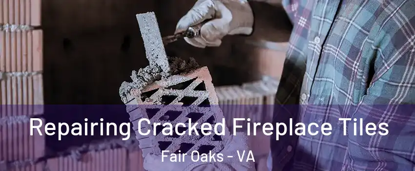  Repairing Cracked Fireplace Tiles Fair Oaks - VA