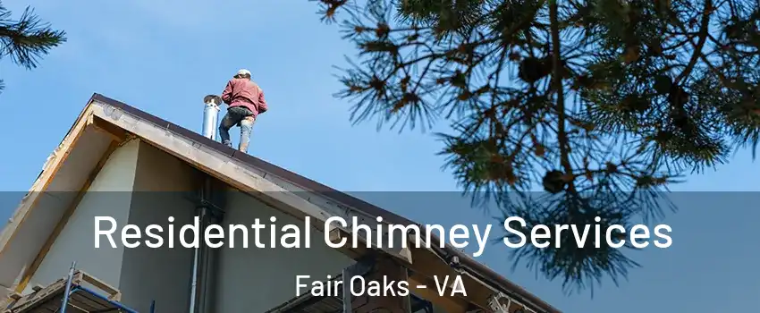  Residential Chimney Services Fair Oaks - VA