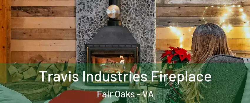  Travis Industries Fireplace Fair Oaks - VA