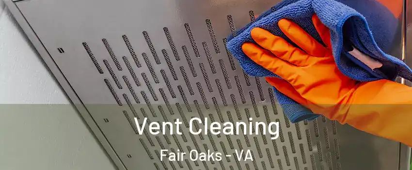  Vent Cleaning Fair Oaks - VA