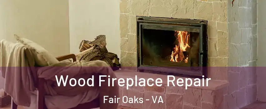  Wood Fireplace Repair Fair Oaks - VA