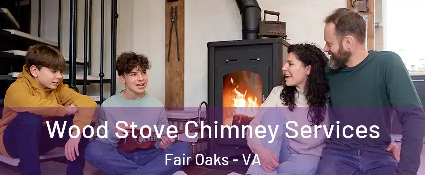  Wood Stove Chimney Services Fair Oaks - VA