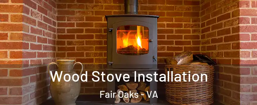  Wood Stove Installation Fair Oaks - VA